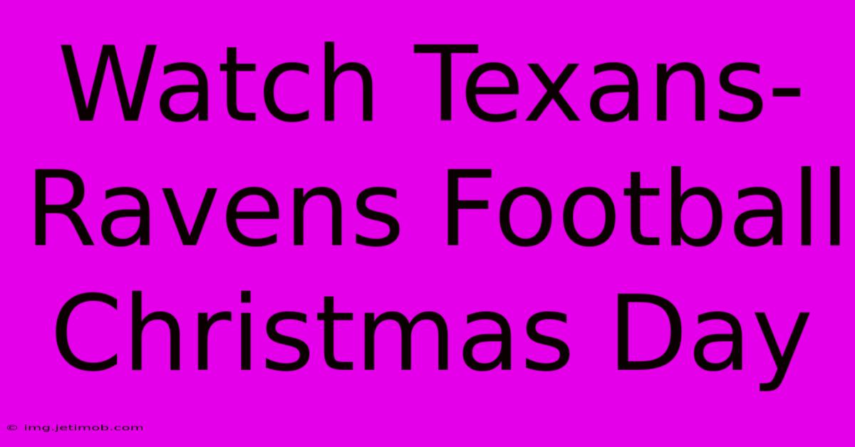 Watch Texans-Ravens Football Christmas Day