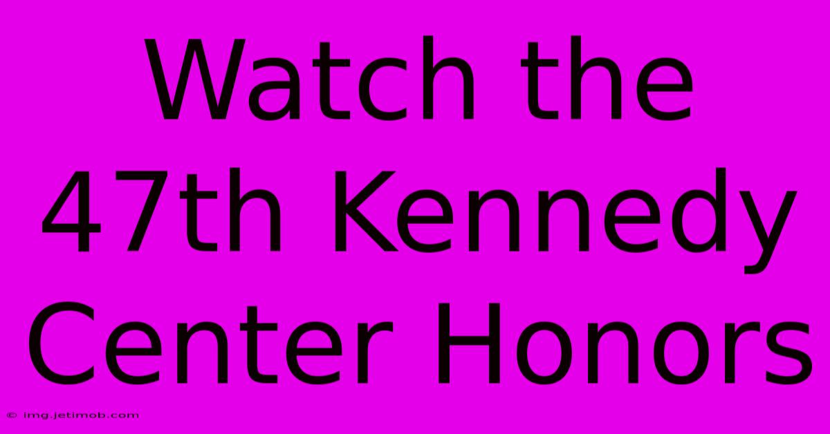 Watch The 47th Kennedy Center Honors