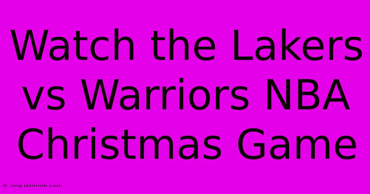 Watch The Lakers Vs Warriors NBA Christmas Game