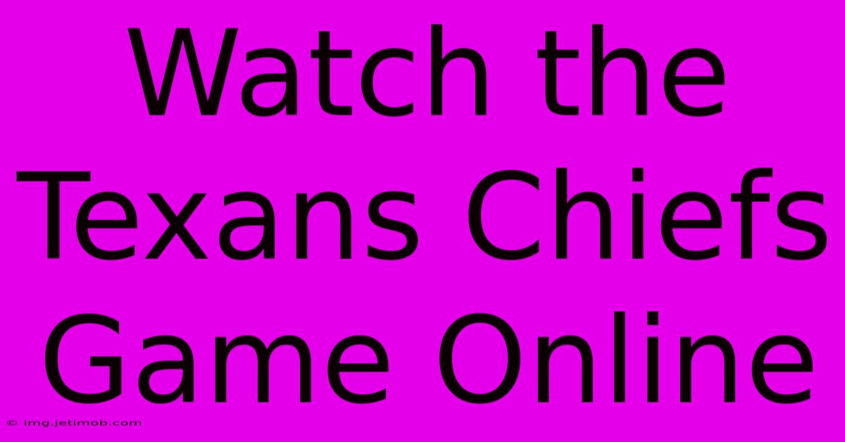 Watch The Texans Chiefs Game Online