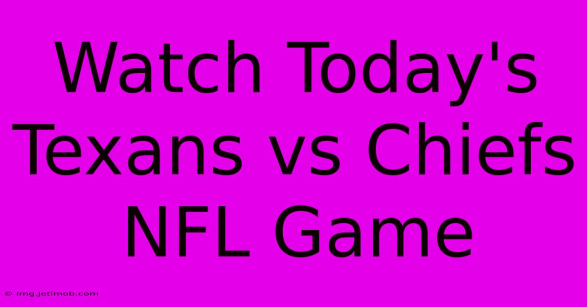 Watch Today's Texans Vs Chiefs NFL Game