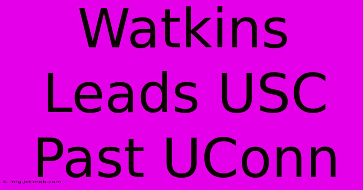 Watkins Leads USC Past UConn