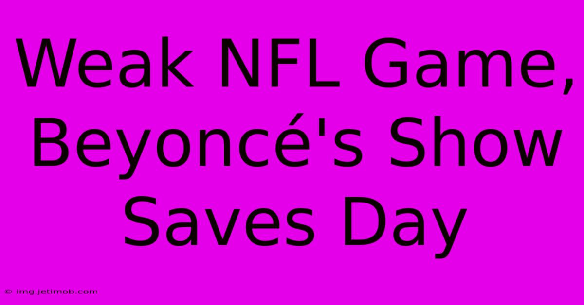 Weak NFL Game, Beyoncé's Show Saves Day