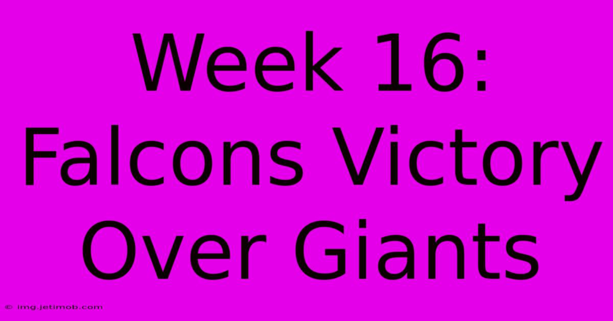 Week 16: Falcons Victory Over Giants