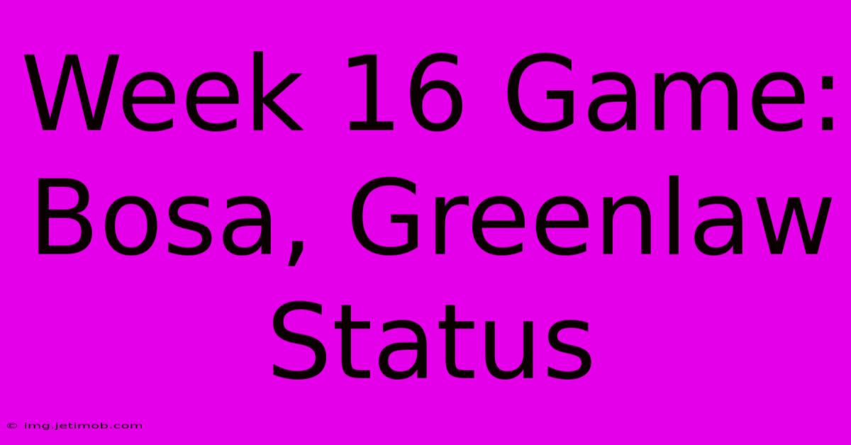 Week 16 Game: Bosa, Greenlaw Status