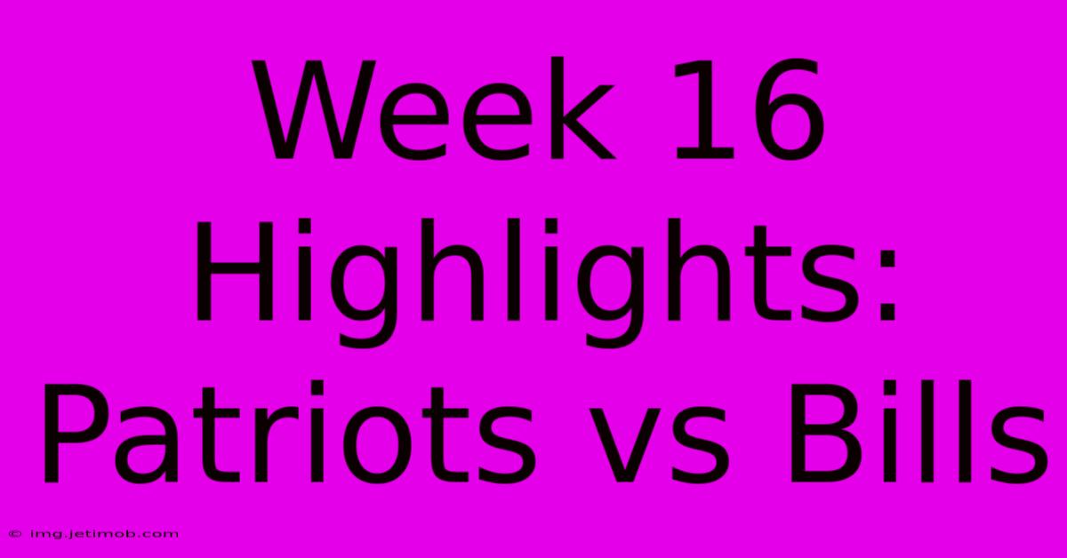 Week 16 Highlights: Patriots Vs Bills