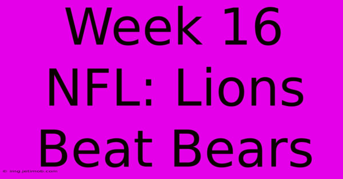 Week 16 NFL: Lions Beat Bears