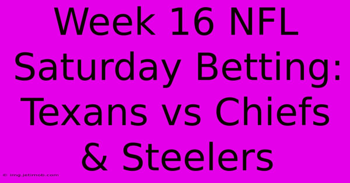 Week 16 NFL Saturday Betting: Texans Vs Chiefs & Steelers