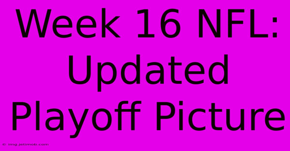 Week 16 NFL: Updated Playoff Picture