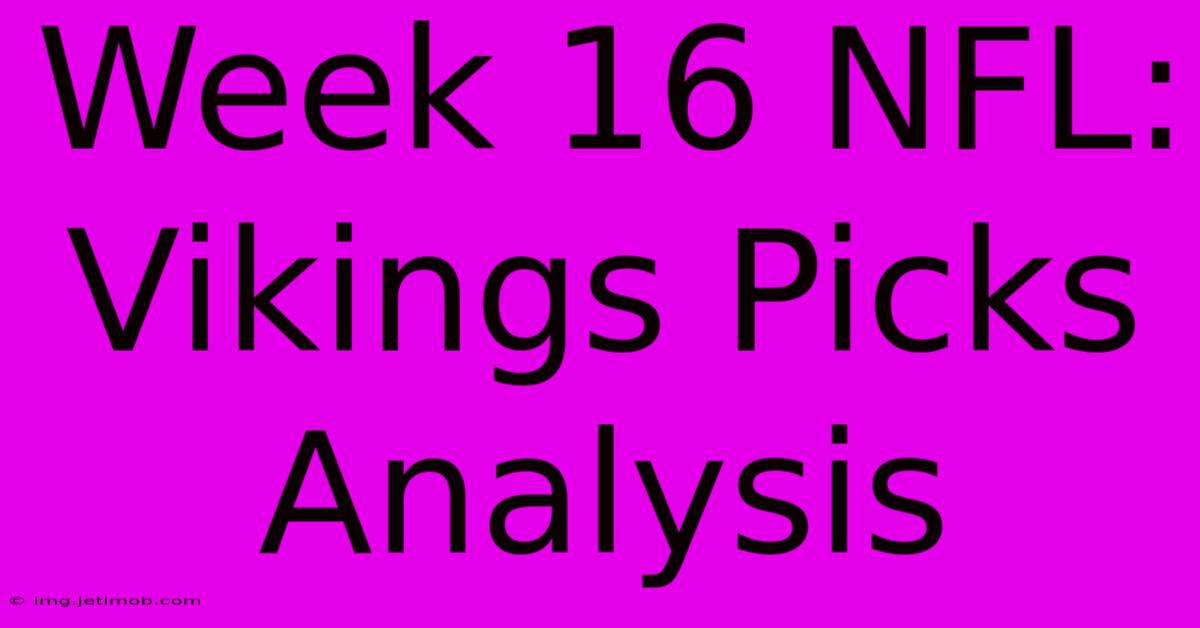 Week 16 NFL: Vikings Picks Analysis