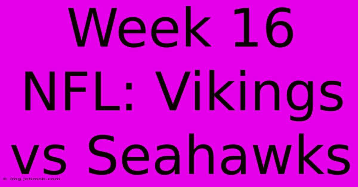 Week 16 NFL: Vikings Vs Seahawks