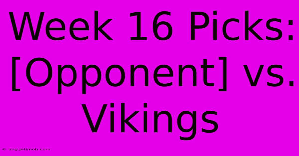 Week 16 Picks: [Opponent] Vs. Vikings