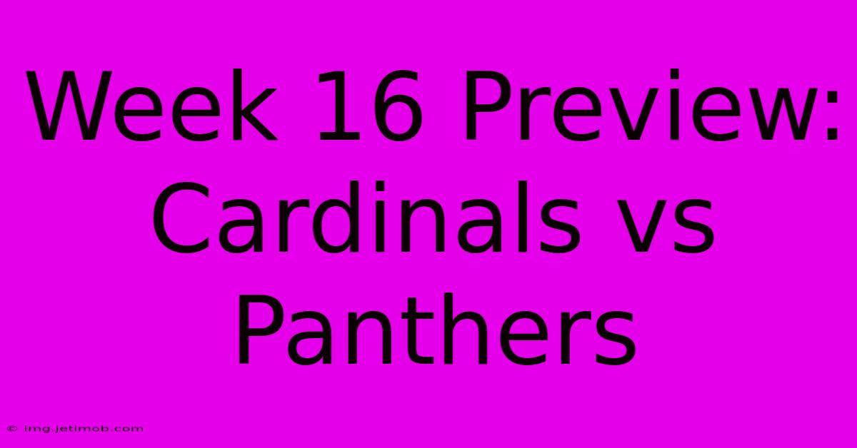 Week 16 Preview: Cardinals Vs Panthers