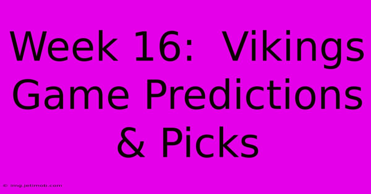 Week 16:  Vikings Game Predictions & Picks