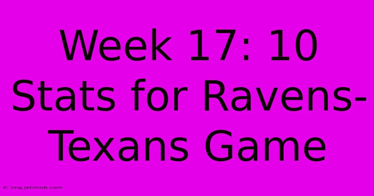 Week 17: 10 Stats For Ravens-Texans Game