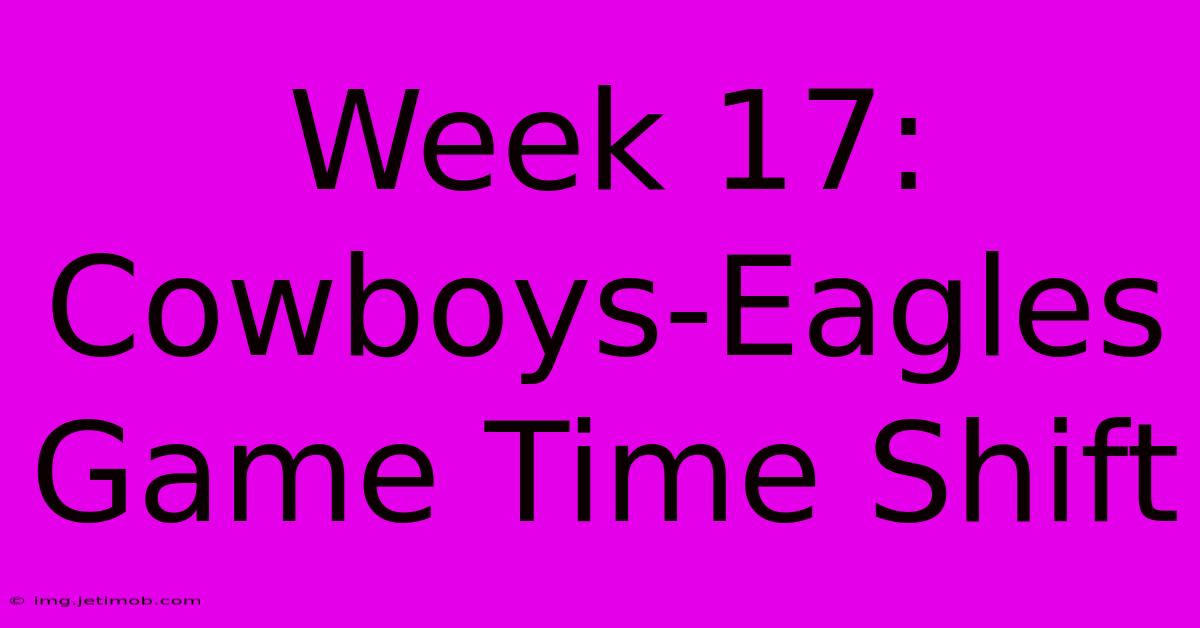 Week 17: Cowboys-Eagles Game Time Shift