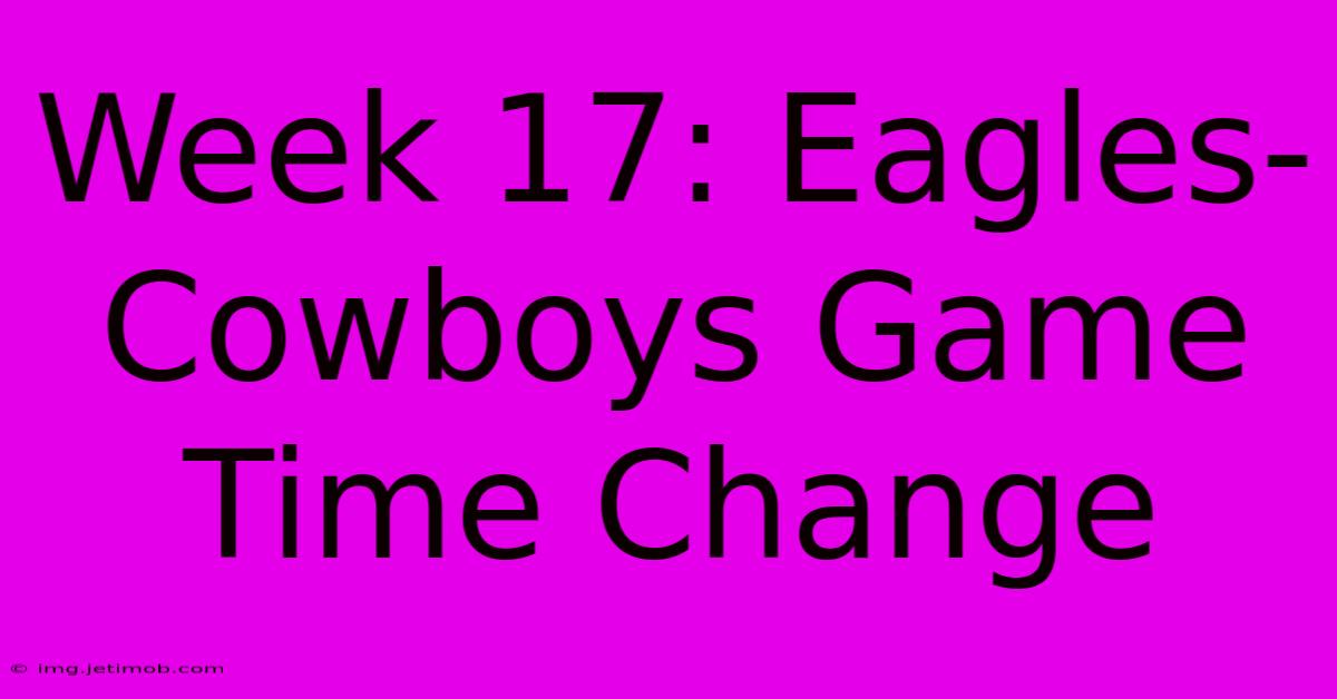 Week 17: Eagles-Cowboys Game Time Change