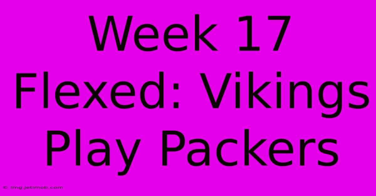 Week 17 Flexed: Vikings Play Packers