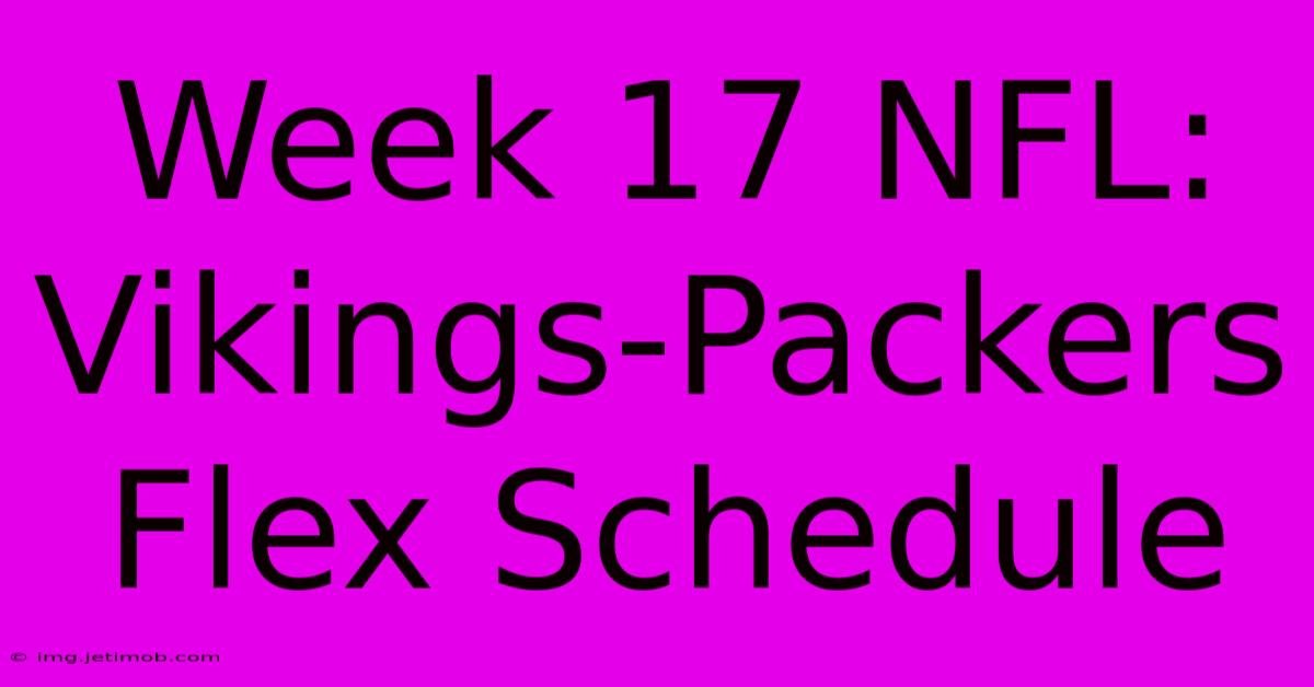 Week 17 NFL: Vikings-Packers Flex Schedule