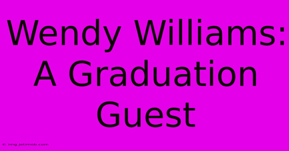 Wendy Williams: A Graduation Guest