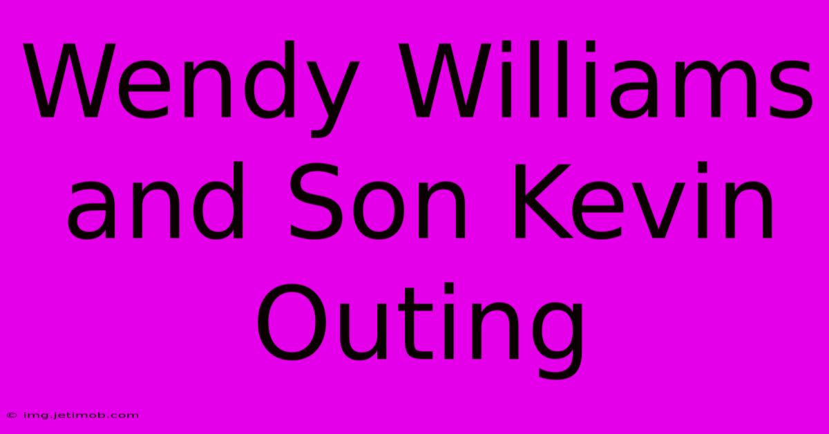 Wendy Williams And Son Kevin Outing