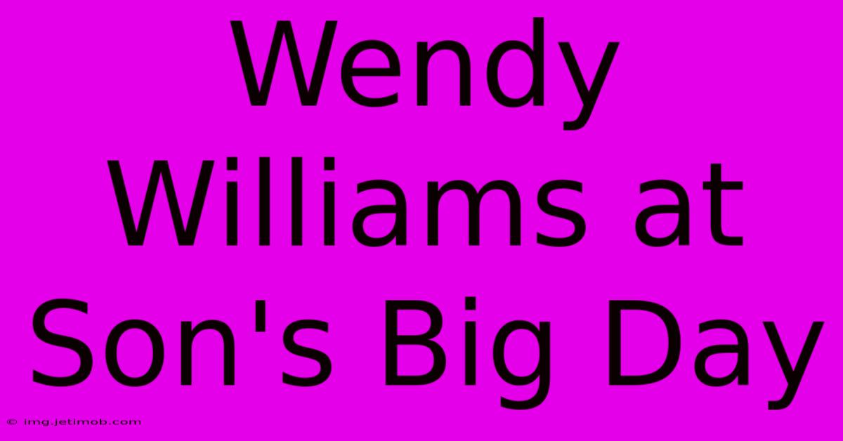 Wendy Williams At Son's Big Day