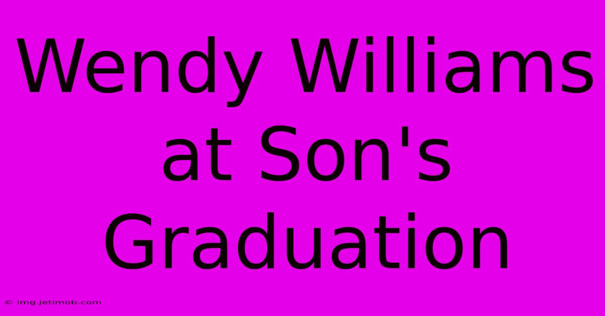 Wendy Williams At Son's Graduation