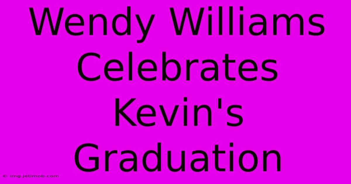 Wendy Williams Celebrates Kevin's Graduation