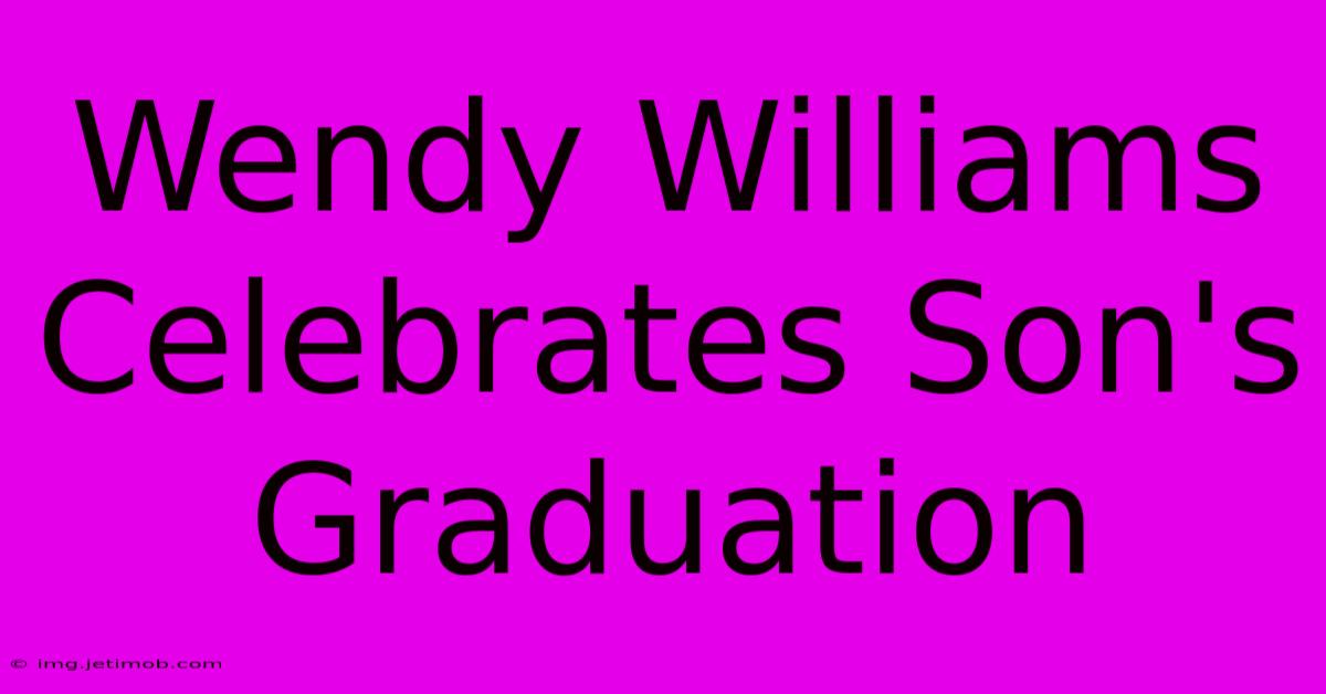 Wendy Williams Celebrates Son's Graduation