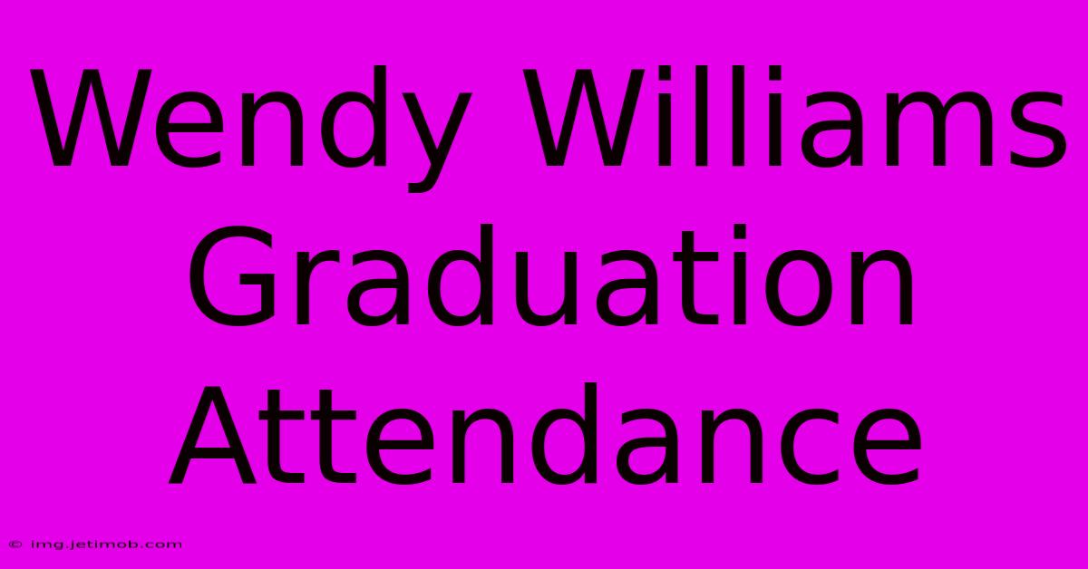 Wendy Williams Graduation Attendance