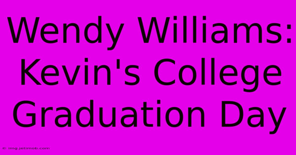 Wendy Williams: Kevin's College Graduation Day