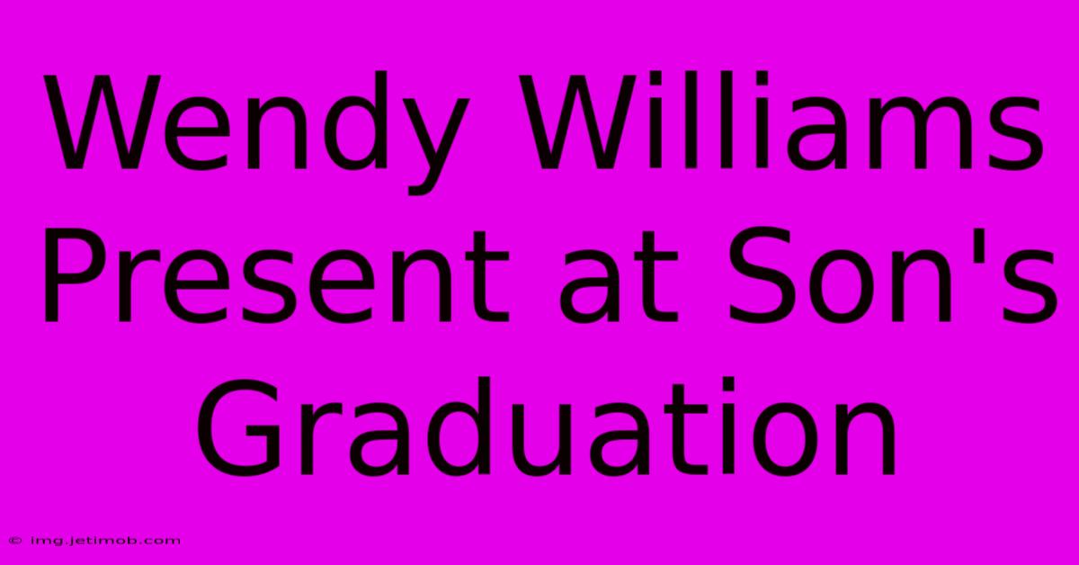 Wendy Williams Present At Son's Graduation