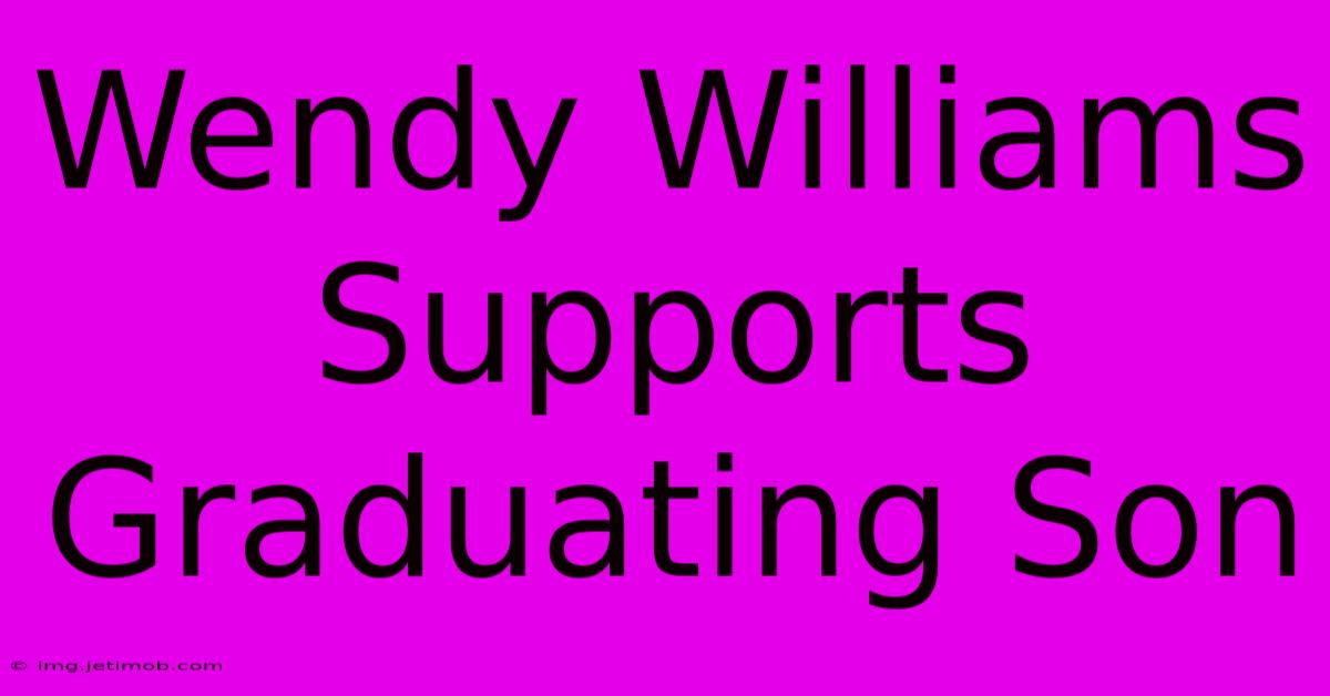 Wendy Williams Supports Graduating Son