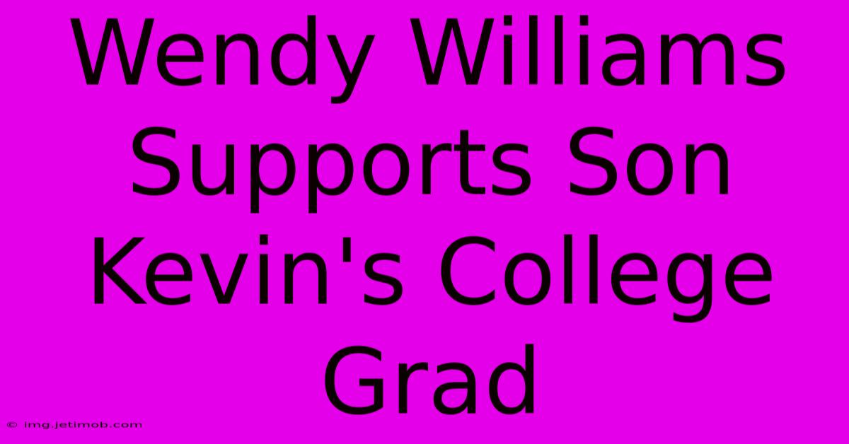 Wendy Williams Supports Son Kevin's College Grad