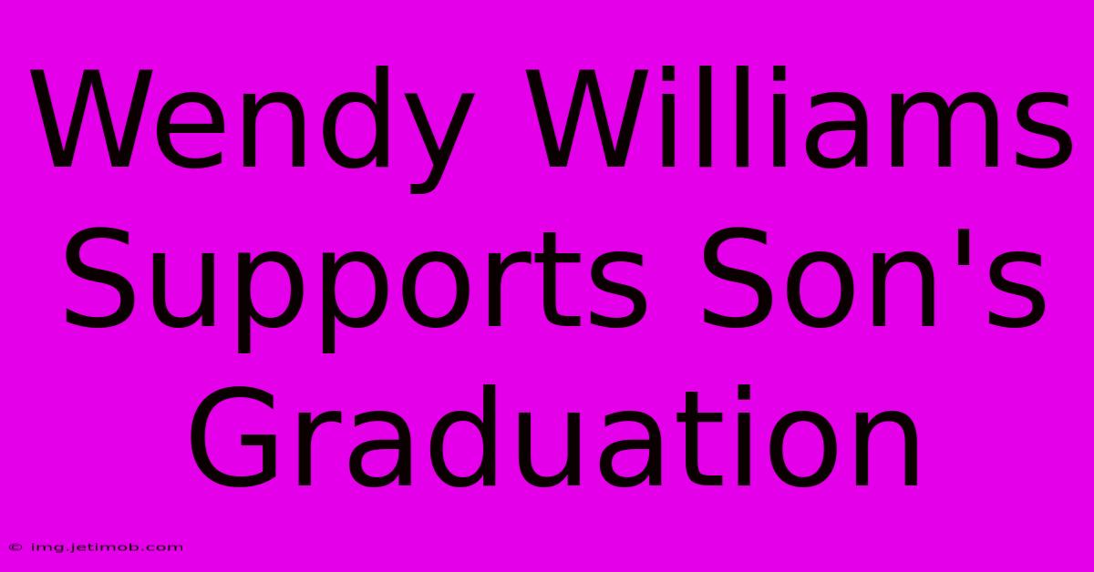 Wendy Williams Supports Son's Graduation