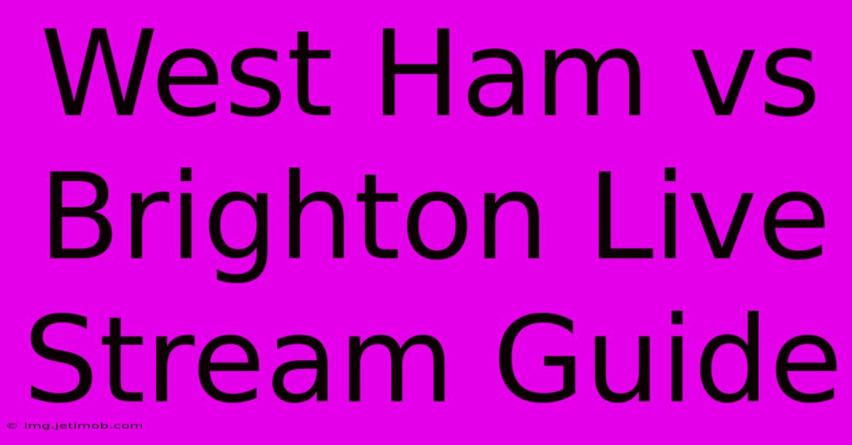 West Ham Vs Brighton Live Stream Guide