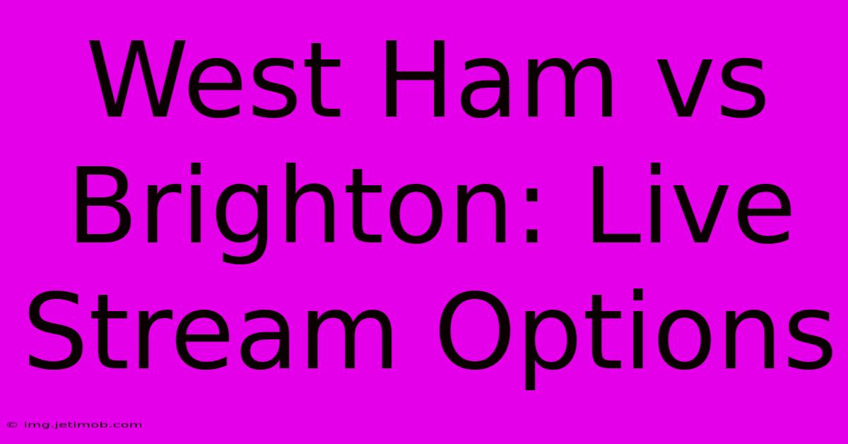 West Ham Vs Brighton: Live Stream Options