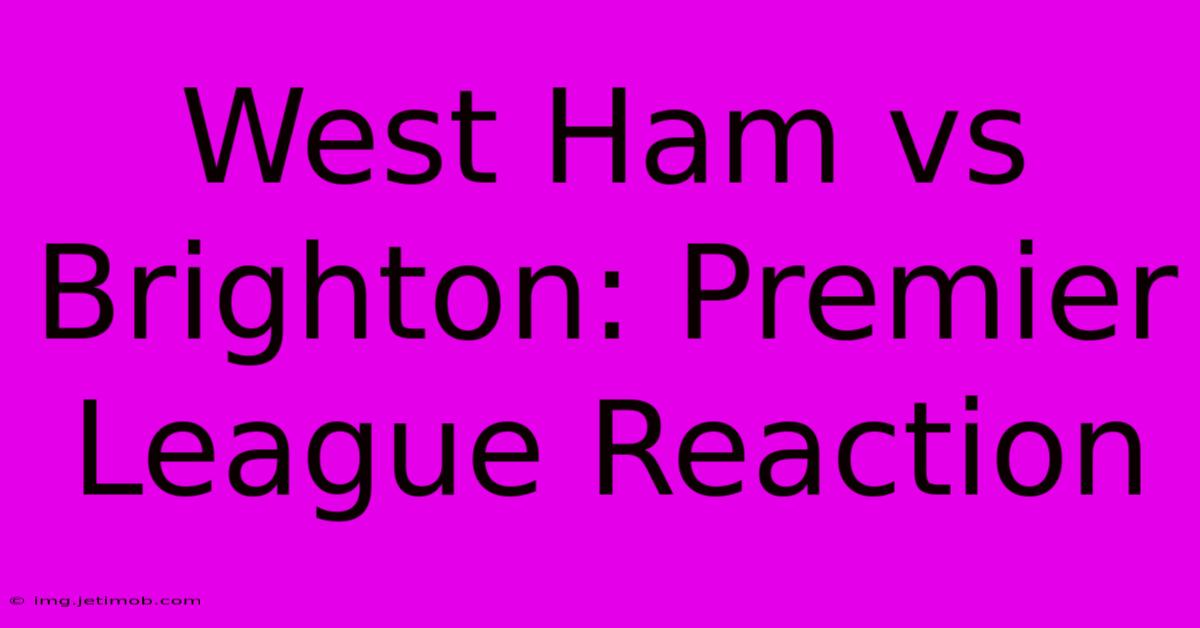 West Ham Vs Brighton: Premier League Reaction