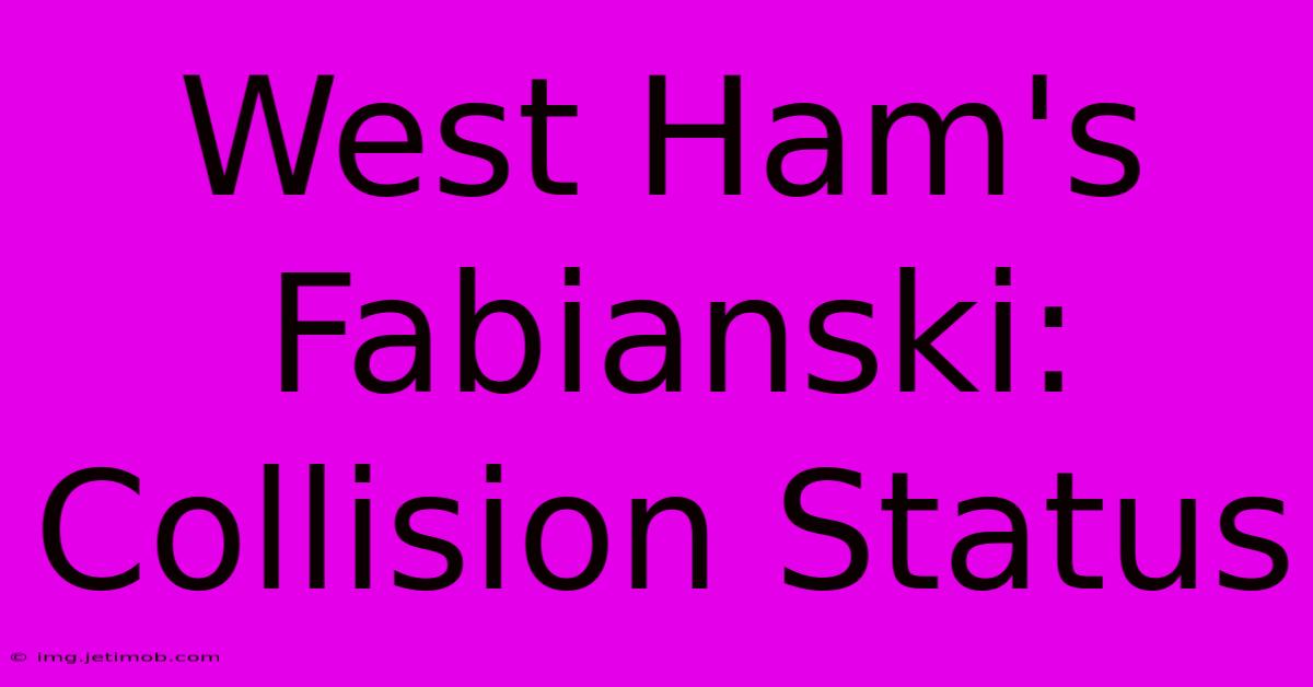 West Ham's Fabianski: Collision Status