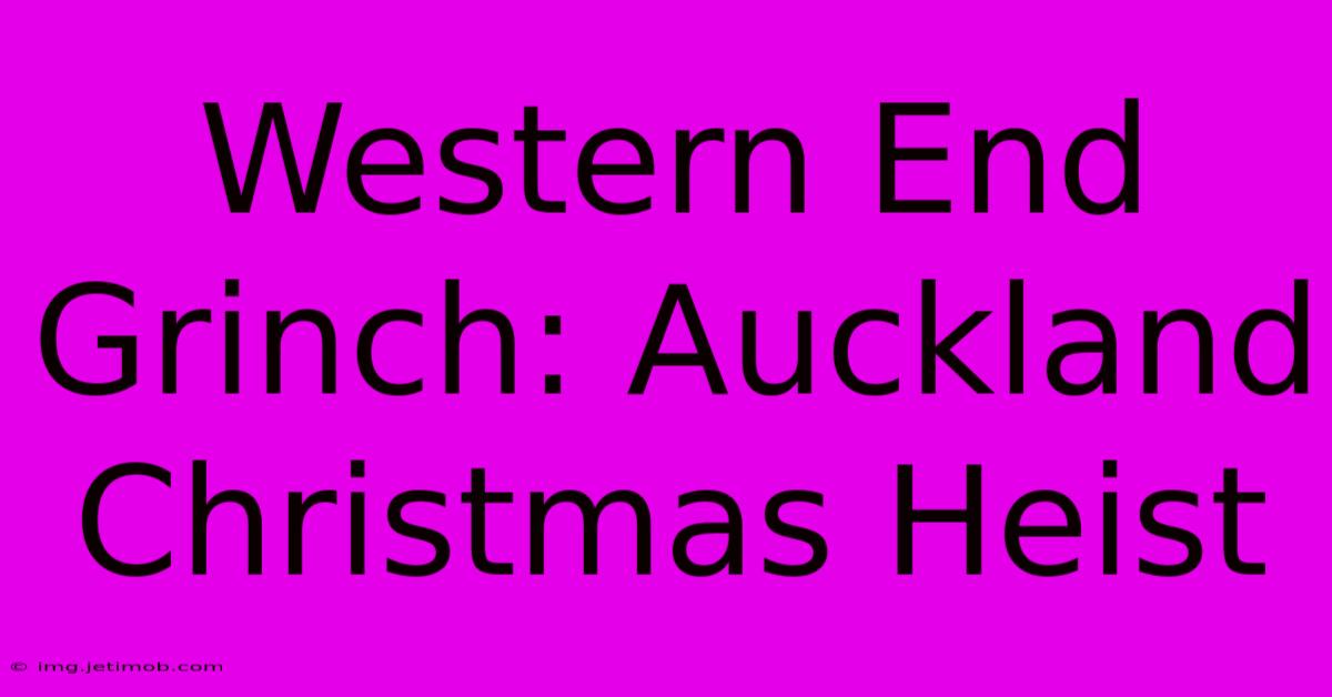 Western End Grinch: Auckland Christmas Heist