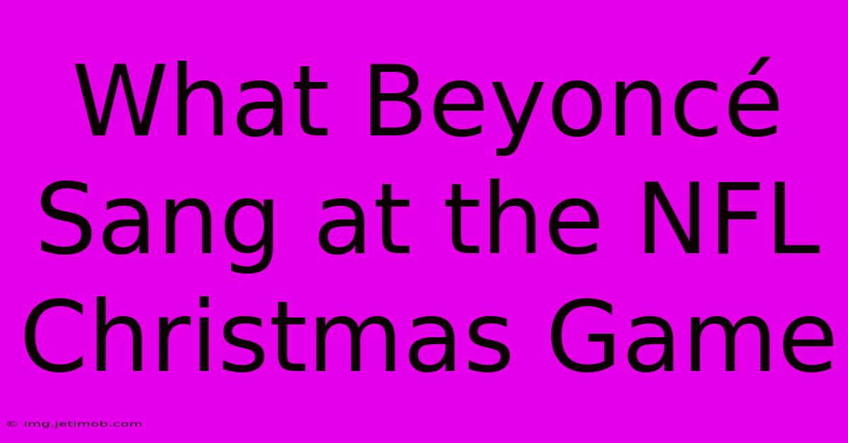 What Beyoncé Sang At The NFL Christmas Game