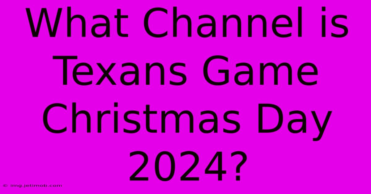 What Channel Is Texans Game Christmas Day 2024?