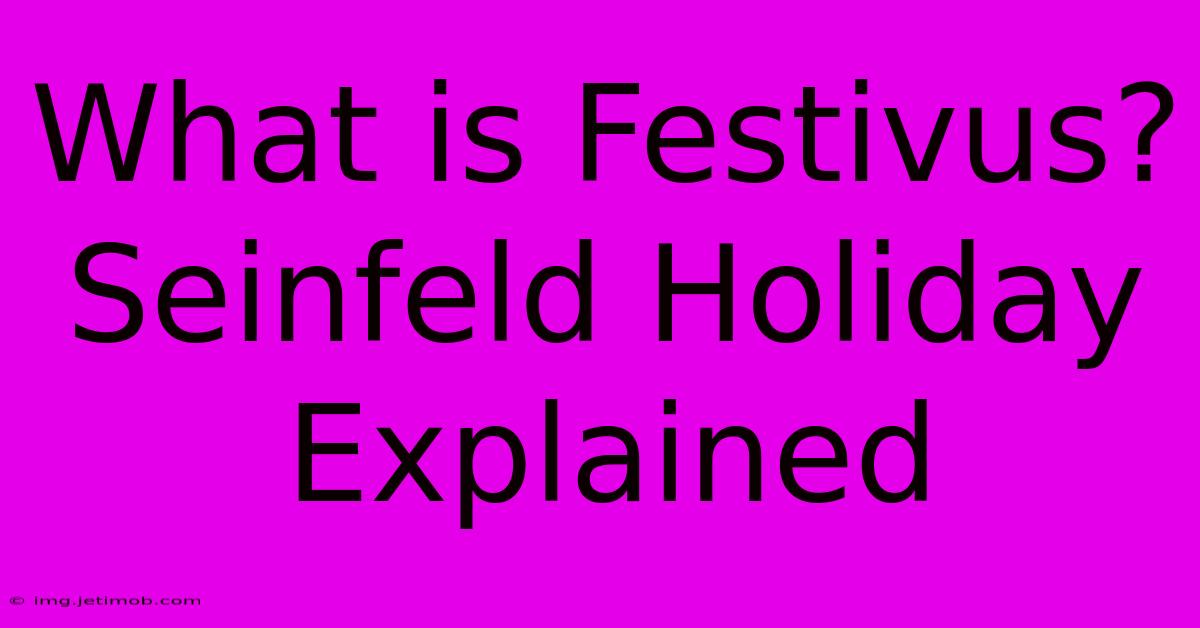 What Is Festivus?  Seinfeld Holiday Explained