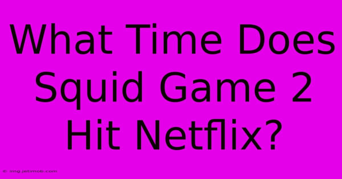 What Time Does Squid Game 2 Hit Netflix?