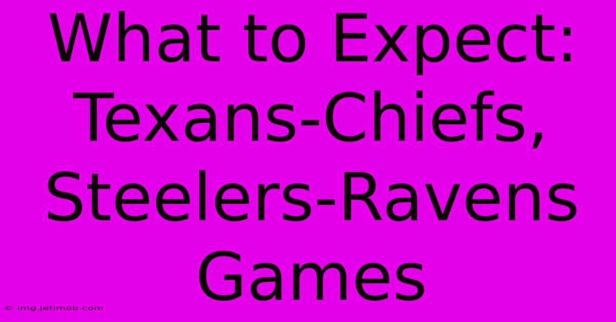 What To Expect: Texans-Chiefs, Steelers-Ravens Games