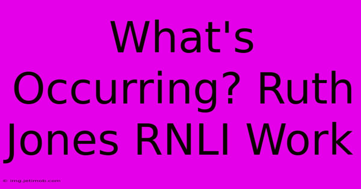 What's Occurring? Ruth Jones RNLI Work