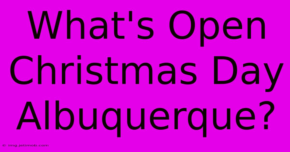 What's Open Christmas Day Albuquerque?