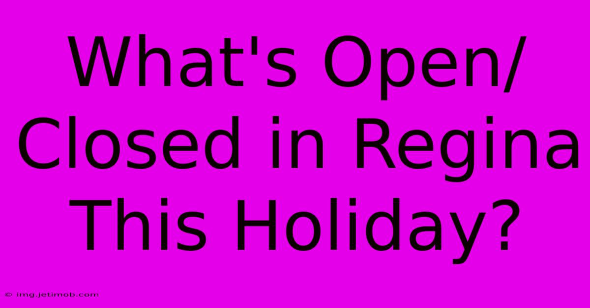 What's Open/Closed In Regina This Holiday?