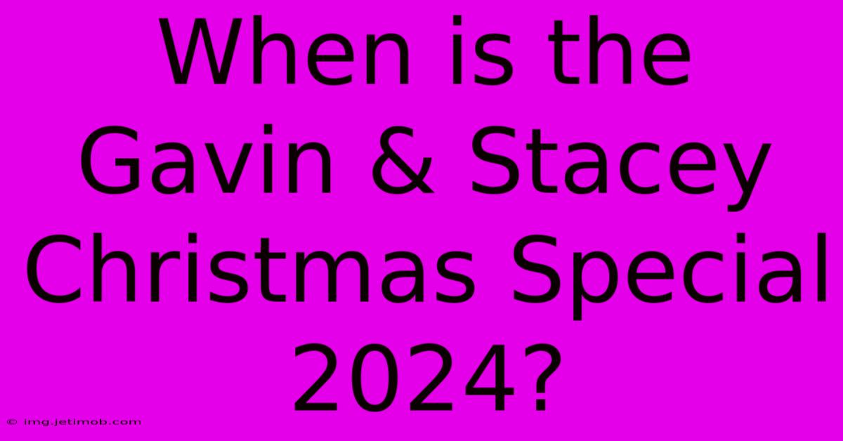 When Is The Gavin & Stacey Christmas Special 2024?