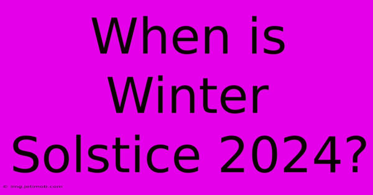 When Is Winter Solstice 2024?